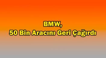 Bmw, 50 Bin Aracını Geri Çağırdı