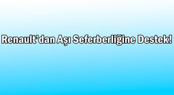 Renault’dan Aşı Seferberliğine Destek!