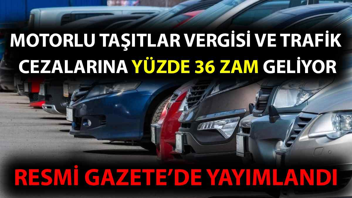 Motorlu Taşıtlar Vergisi ve Trafik Cezalarına Yüzde 36 Zam Geliyor 1 Motorlu Taşıtlar Vergisi ve Trafik Cezalarına Yüzde 36 Zam Geliyor