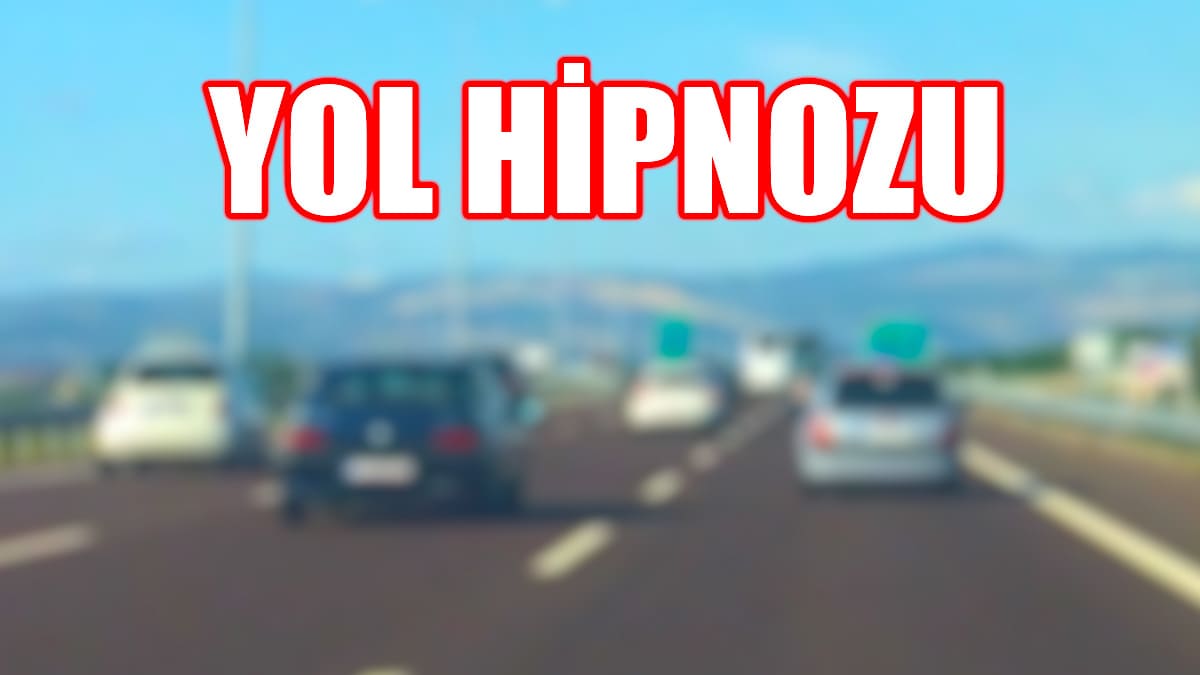 Yol Hipnozu Olmamak İçin Nelere Dikkat Edilmeli!