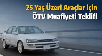 25 Yaş Üzeri Araçlar için Geri Dönüşüm ve Ötv Muafiyeti Teklifi
