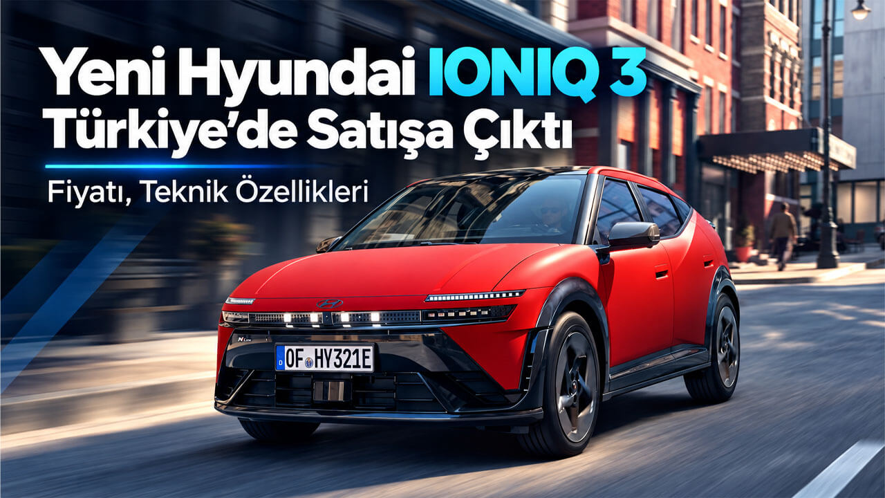 Yeni Hyundai IONIQ 3 Türkiye’de Satışa Çıktı: Fiyatı, Teknik Özellikleri